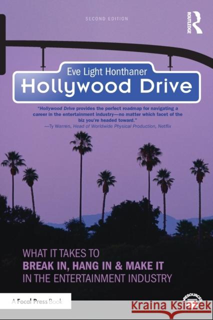 Hollywood Drive: What It Takes to Break In, Hang in & Make It in the Entertainment Industry Eve Light Honthaner 9781138910928 Focal Press