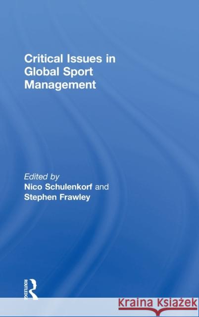 Critical Issues in Global Sport Management Nico Schulenkorf Stephen Frawley 9781138911222