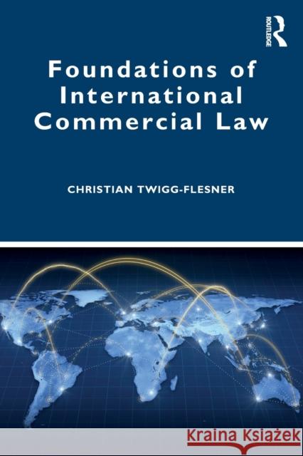 Foundations of International Commercial Law Twigg-Flesner, Christian 9781138911338 Routledge