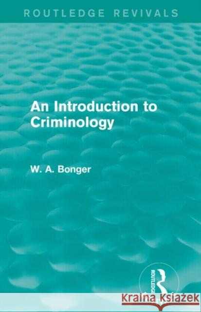 An Introduction to Criminology (Routledge Revivals) W. A. Bonger 9781138911604 Routledge