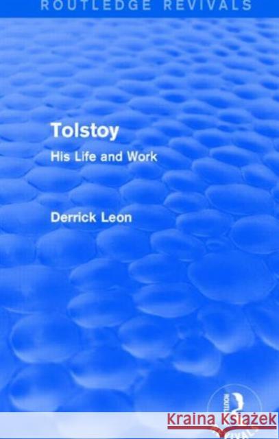 Tolstoy: His Life and Work Derrick Leon 9781138911642 Routledge