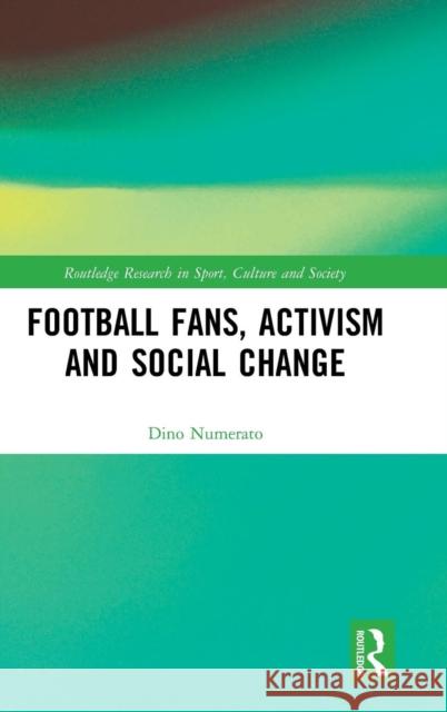 Football Fans, Activism and Social Change Dino Numerato 9781138911871 Routledge