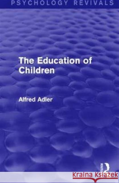 The Education of Children Alfred Adler 9781138912007 Routledge