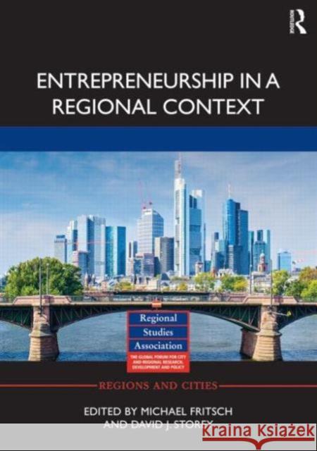 Entrepreneurship in a Regional Context Michael Fritsch David J. Storey 9781138912090