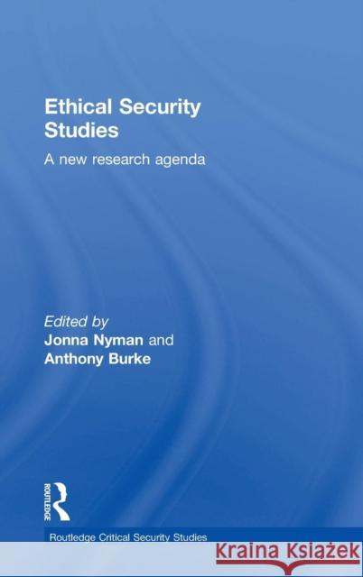 Ethical Security Studies: A New Research Agenda Jonna Nyman Anthony Burke 9781138912304