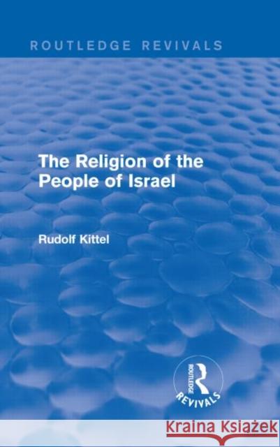 The Religion of the People of Israel Rudolf Kittel 9781138912366 Routledge