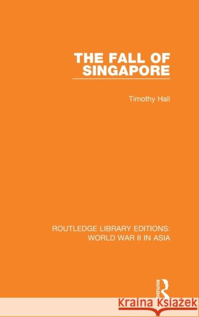 The Fall of Singapore 1942 Timothy Hall 9781138912427 Routledge