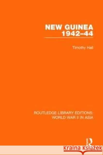 New Guinea 1942-44 (Rle World War II in Asia) Timothy Hall 9781138912519 Routledge