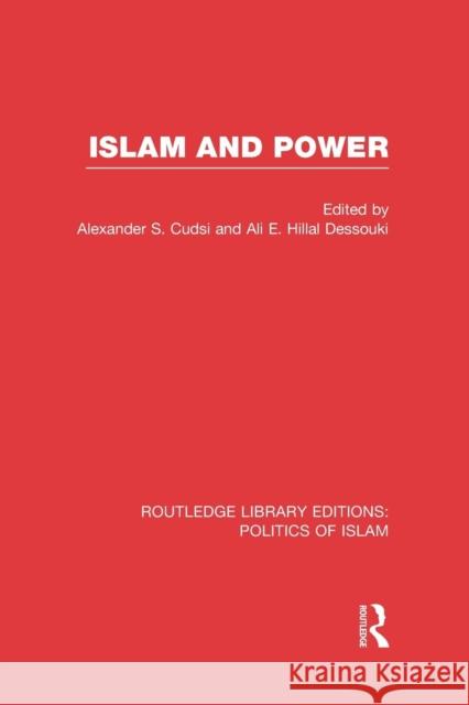 Islam and Power (Rle Politics of Islam) Cudsi, Alexander 9781138912588 Routledge