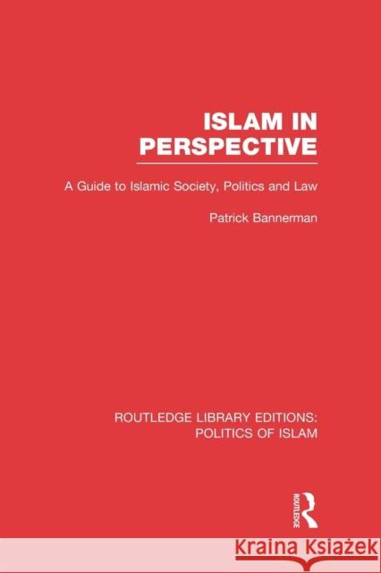 Islam in Perspective (RLE Politics of Islam): A Guide to Islamic Society, Politics and Law Bannerman, Patrick 9781138912618 Routledge