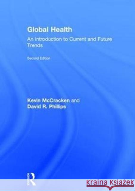 Global Health: An Introduction to Current and Future Trends Kevin McCracken David R. Phillips 9781138912748 Routledge