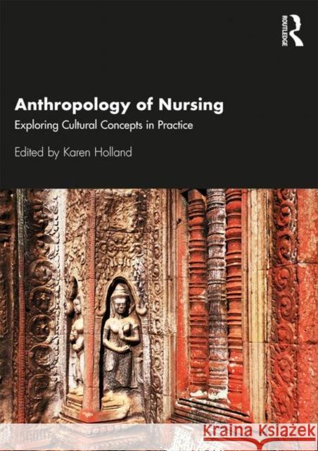 Anthropology of Nursing: Exploring Cultural Concepts in Practice Holland, Karen 9781138912809