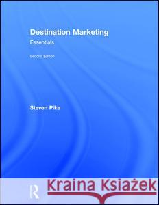 Destination Marketing: Essentials Steven Pike 9781138912915 Routledge