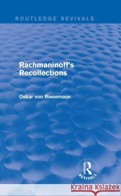 Rachmaninoff's Recollections Oskar Von Riesemann 9781138913042 Routledge