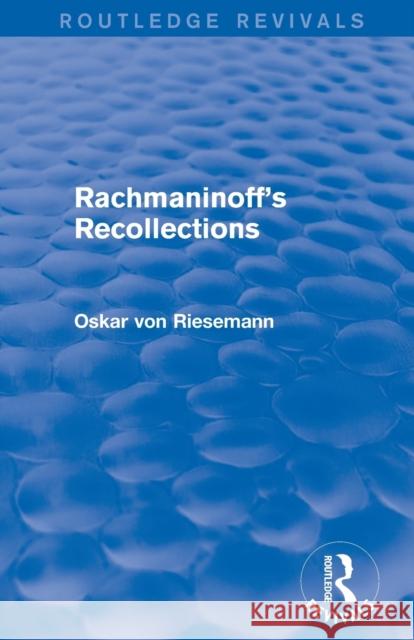 Rachmaninoff's Recollections Riesemann, Oskar Von 9781138913066 Routledge
