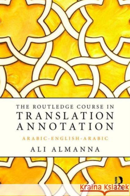 The Routledge Course in Translation Annotation: Arabic-English-Arabic Ali Almanna 9781138913097