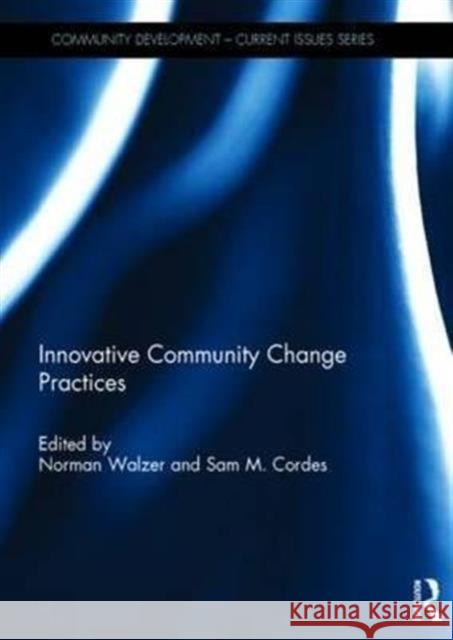 Innovative Community Change Practices Norman Walzer Sam Cordes 9781138913431