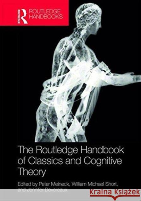 The Routledge Handbook of Classics and Cognitive Theory Esther Eidinow Peter Meineck 9781138913523 Routledge