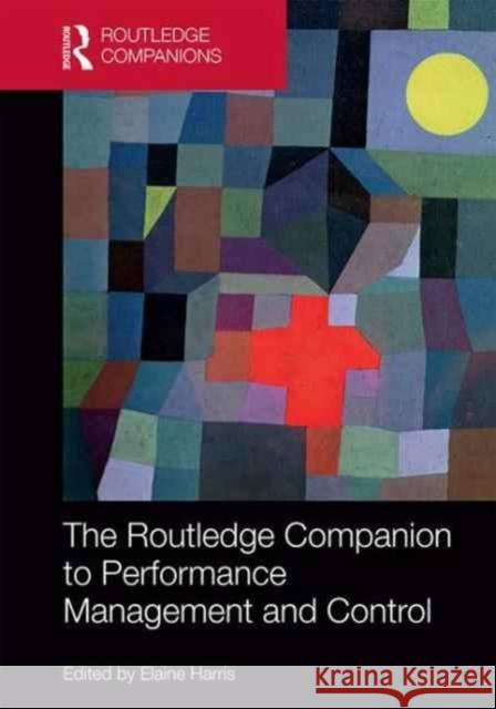The Routledge Companion to Performance Management and Control Elaine Harris 9781138913547 Routledge