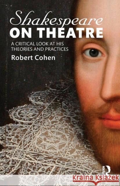 Shakespeare on Theatre: A Critical Look at His Theories and Practices Robert Cohen 9781138913851 Taylor & Francis