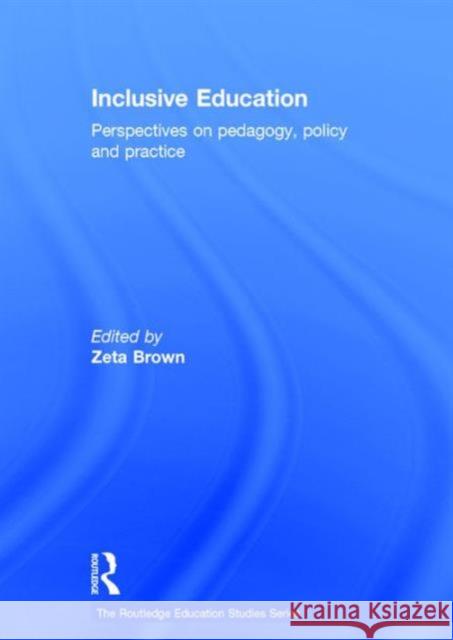 Inclusive Education: Perspectives on Pedagogy, Policy and Practice Zeta Brown   9781138913899