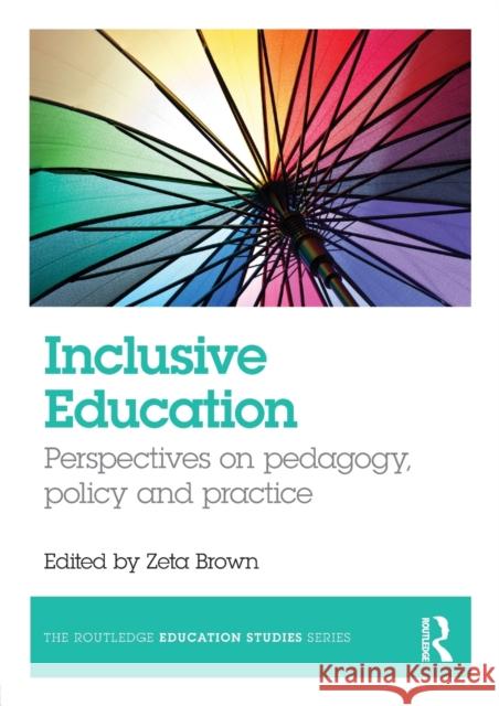 Inclusive Education: Perspectives on pedagogy, policy and practice Brown, Zeta 9781138913905