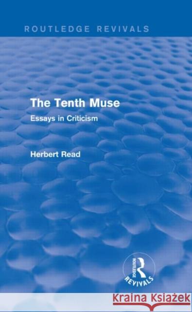 The Tenth Muse: Essays in Criticism Herbert Read 9781138913974