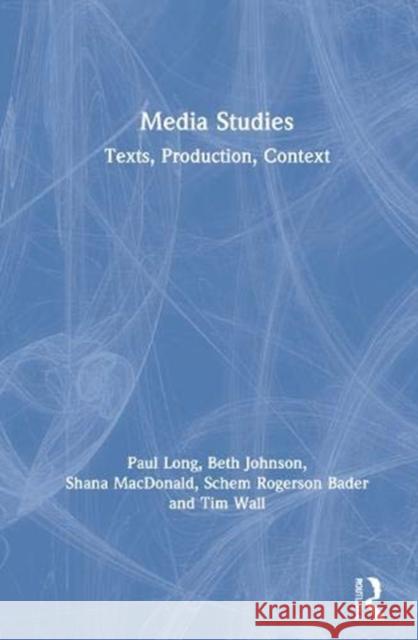 Media Studies: Texts, Production, Context Paul Long 9781138914391