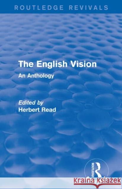 The English Vision: An Anthology Read, Herbert 9781138914445