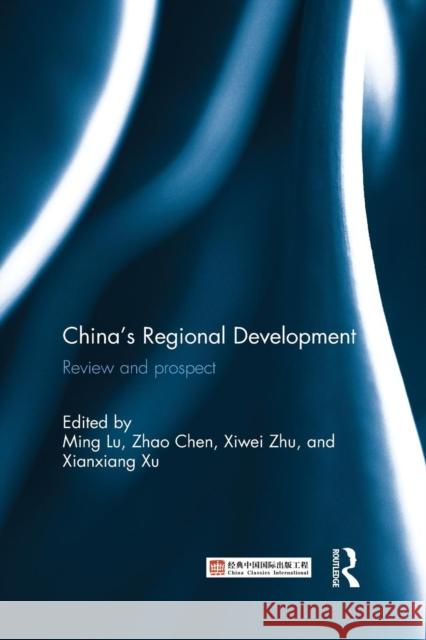 China's Regional Development: Review and Prospect Lu Ming Zhao Chen Zhu Xiwei 9781138914810