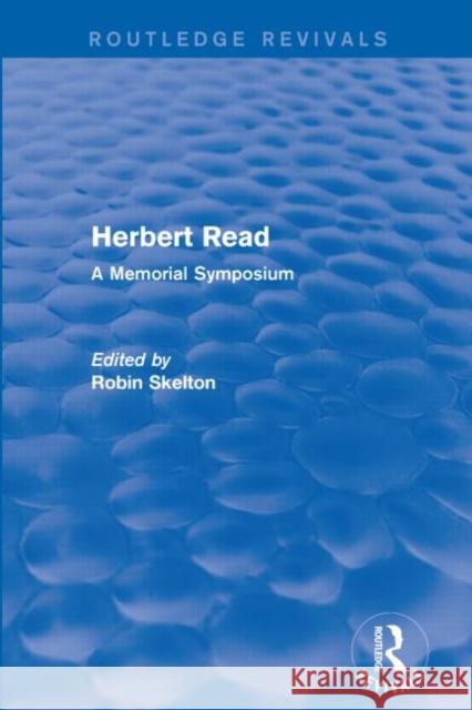 Herbert Read: A Memorial Symposium Skelton, Robin 9781138914872 Routledge