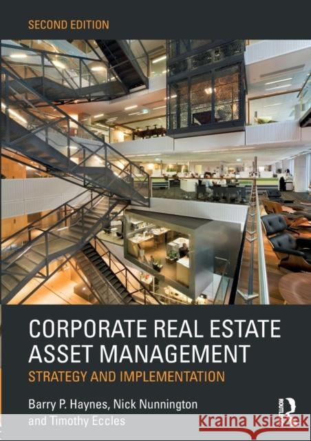 Corporate Real Estate Asset Management: Strategy and Implementation Barry Haynes Nick Nunnington Timothy Eccles 9781138915077 Routledge