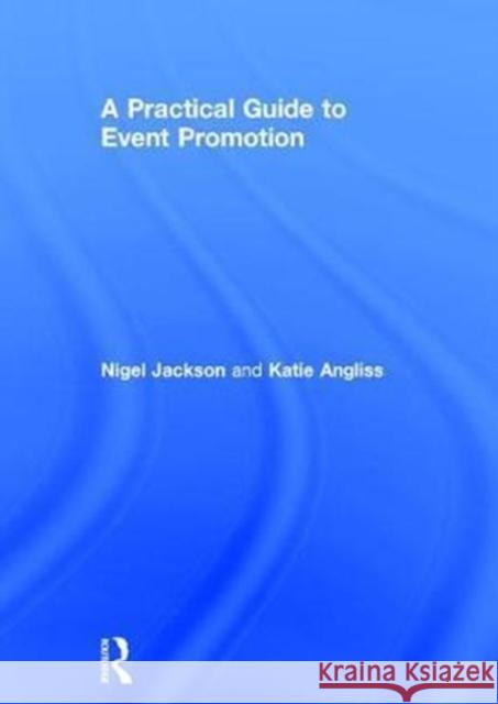 A Practical Guide to Event Promotion Nigel Jackson 9781138915336 Routledge