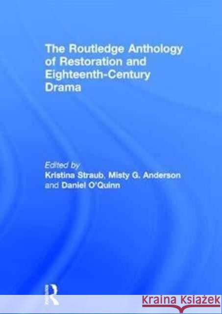 The Routledge Anthology of Restoration and Eighteenth-Century Drama Kristina Straub 9781138915411 Routledge