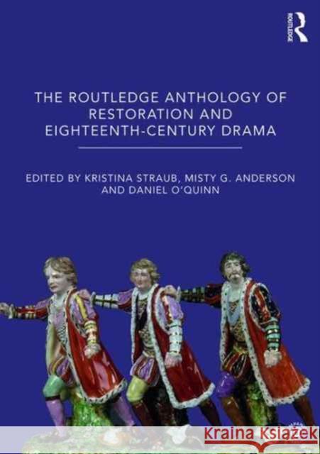 The Routledge Anthology of Restoration and Eighteenth-Century Drama Kristina Straub 9781138915428 Routledge