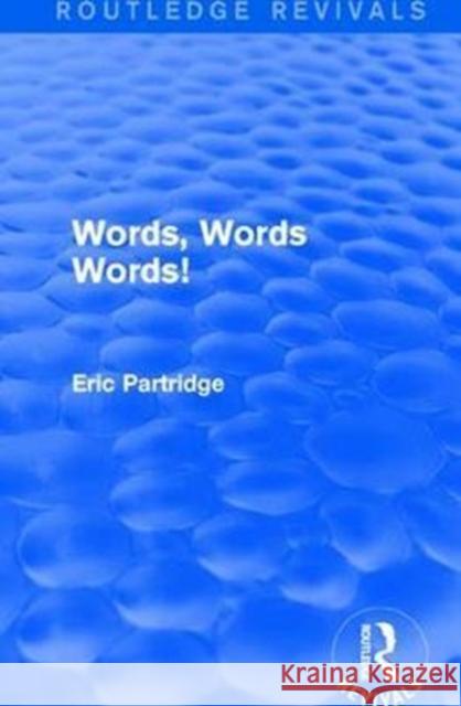 Words, Words Words! Eric Partridge 9781138915473