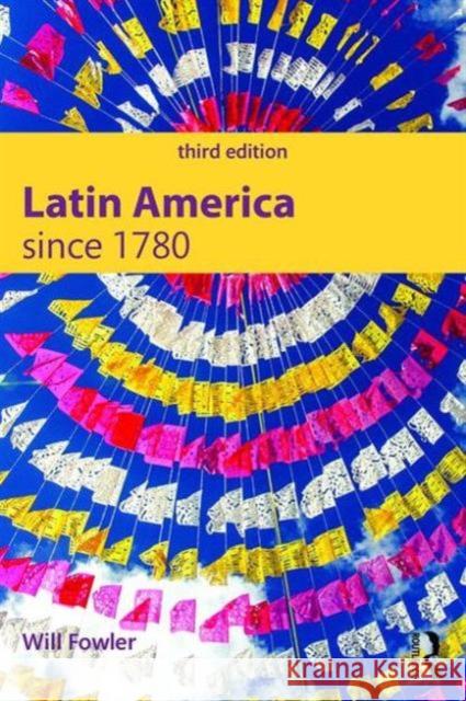 Latin America Since 1780 Will Fowler   9781138915572 Taylor and Francis