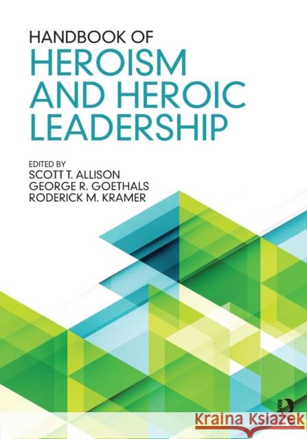 Handbook of Heroism and Heroic Leadership Scott T. Allison George Goethals Roderick Kramer 9781138915657 Routledge