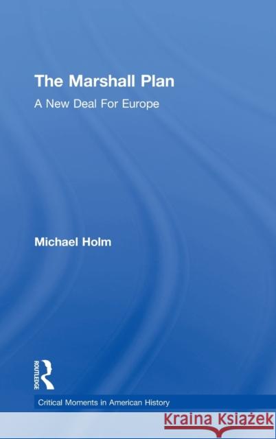 The Marshall Plan: A New Deal For Europe Holm, Michael 9781138915701 Routledge