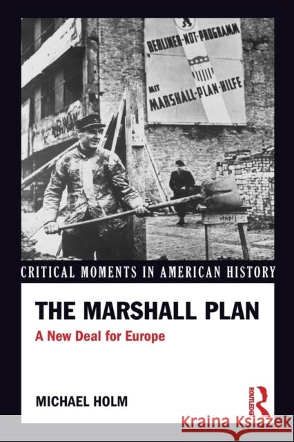 The Marshall Plan: A New Deal for Europe Michael Holm 9781138915718 Routledge