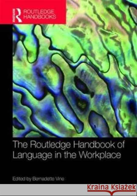 The Routledge Handbook of Language in the Workplace Bernadette Vine 9781138915855 Routledge