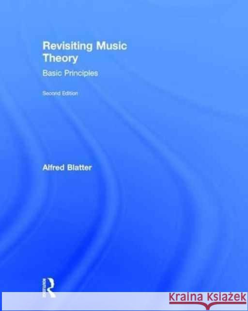 Revisiting Music Theory: Basic Principles Alfred Blatter 9781138915886