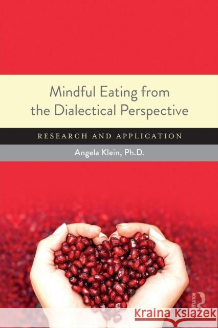 Mindful Eating from the Dialectical Perspective: Research and Application Angela Klein 9781138915916 Routledge