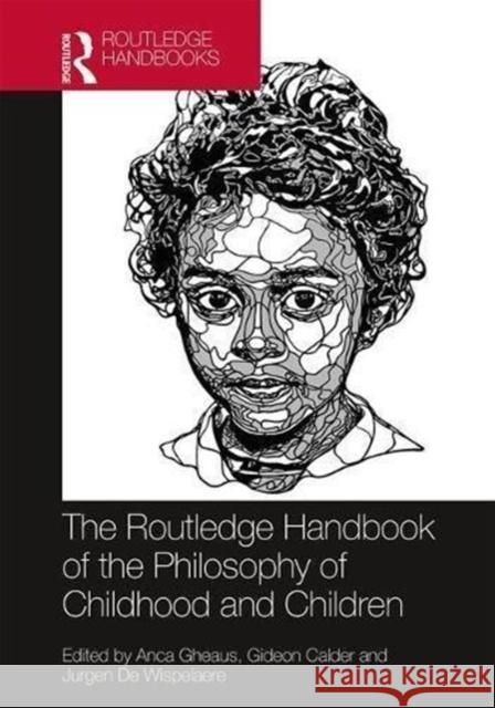 The Routledge Handbook of the Philosophy of Childhood and Children Anca Gheaus Gideon Calder Jurgen d 9781138915978 Routledge