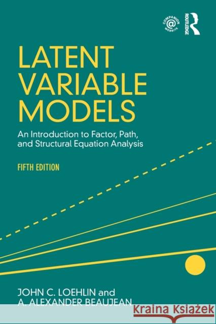 Latent Variable Models: An Introduction to Factor, Path, and Structural Equation Analysis, Fifth Edition John C. Loehlin 9781138916074 Routledge