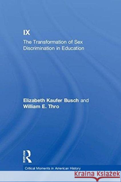 Title IX: The Transformation of Sex Discrimination in Education Elizabeth Kaufer Busch William Thro 9781138916241