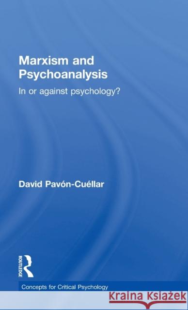 Marxism and Psychoanalysis: In or against Psychology? Pavon-Cuellar, David 9781138916562