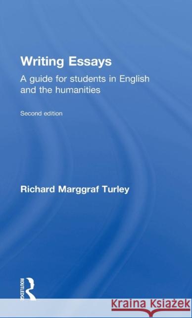 Writing Essays: A guide for students in English and the humanities Turley, Richard Marggraf 9781138916685 Taylor & Francis Group