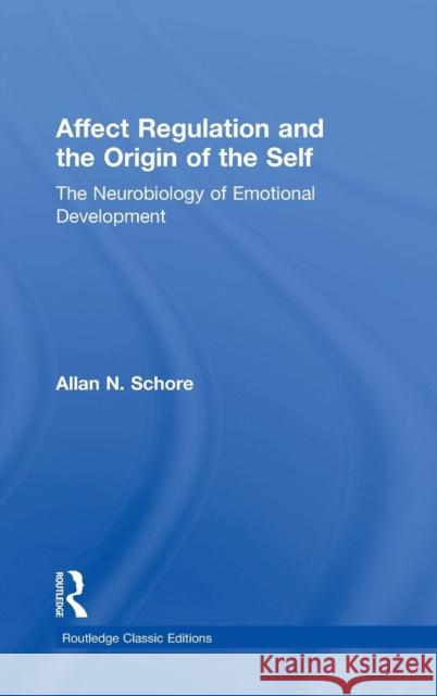 Affect Regulation and the Origin of the Self: The Neurobiology of Emotional Development Allan N. Schore 9781138917064 Taylor & Francis Group