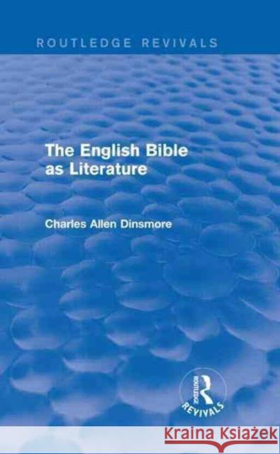 The English Bible as Literature Charles Allen Dinsmore 9781138917187 Taylor & Francis Group